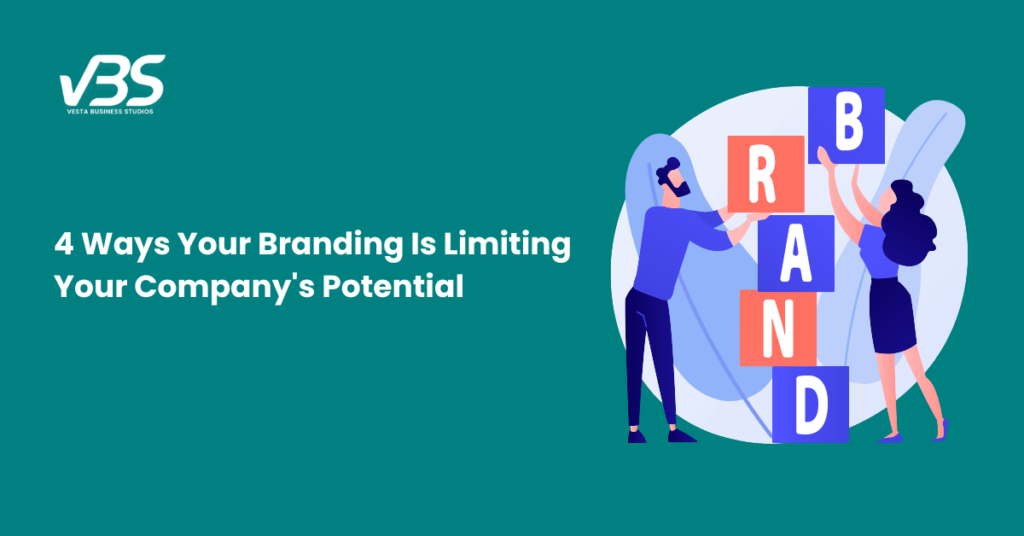 4 Ways Your Branding Is Limiting Your Company's Potential